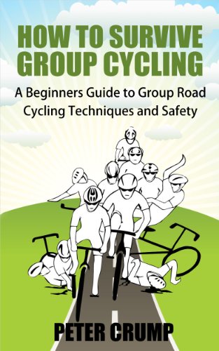 How To Survive Group Cycling - A Beginners Guide to Group Road Cycling Techniques and Safety (Beginn How To Survive Group Cycling - A Beginners Guide to Group Road Cycling Techniques and Safety (Beginn