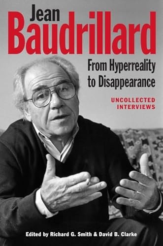 Jean Baudrillard: From Hyperreality to Disappearance: Uncollected Interviews
