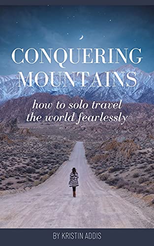 Conquering Mountains: How to Solo Travel the World Fearlessly