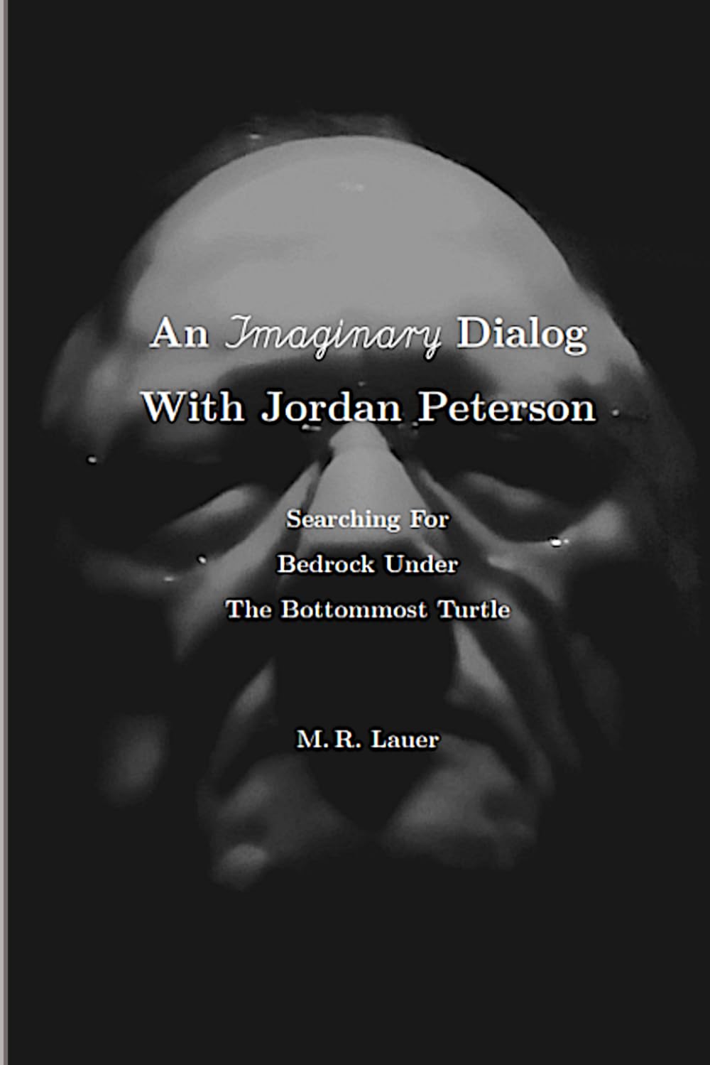 An Imaginary Dialog With Jordan Peterson: Searching For Bedrock Under The Bottommost Turtle