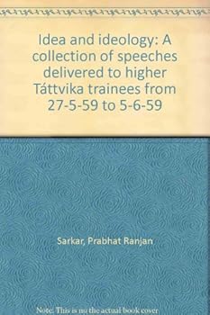 Unknown Binding Idea and ideology: A collection of speeches delivered to higher Ta´ttvika trainees from 27-5-59 to 5-6-59 Book