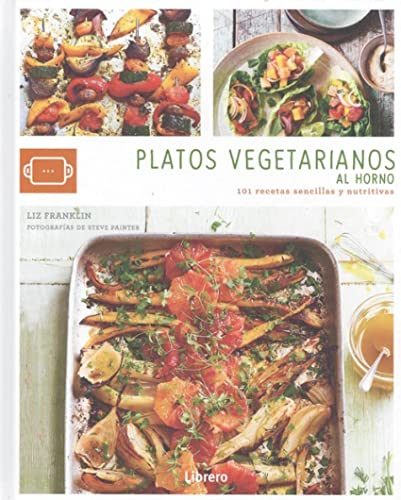 PLATOS VEGETARIANOS AL HORNO: 101 RECETAS SENCILLAS Y NUTRITIVAS (COCINA AUTENTICA)