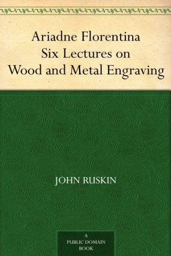 Ariadne Florentina Six Lectures on Wood and Metal Engraving