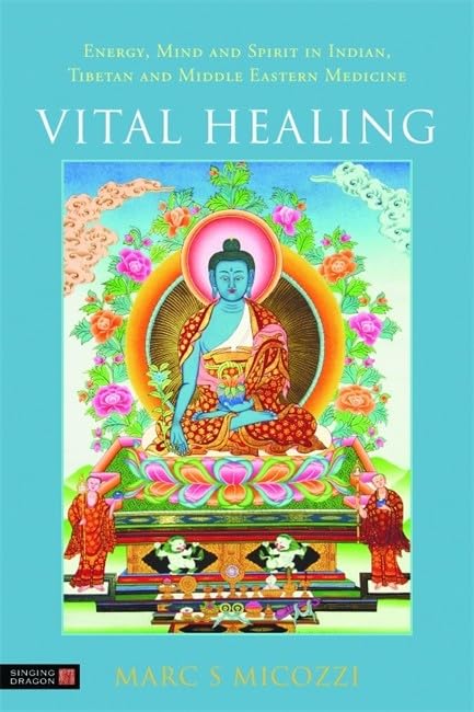 Vital Healing: Energy, Mind and Spirit in Traditional Medicines of India, Tibet and the Middle East - Middle Asia