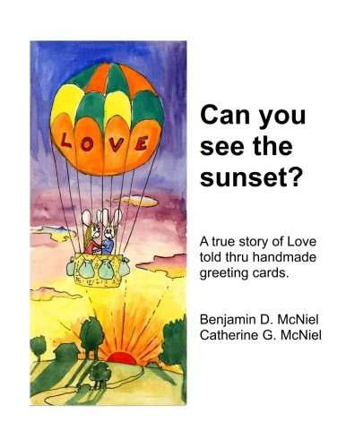 Can you see the sunset?: A true story of Love told thru handmade greeting cards.