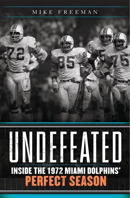 Undefeated: Inside the 1972 Miami Dolphins’ Perfect Season