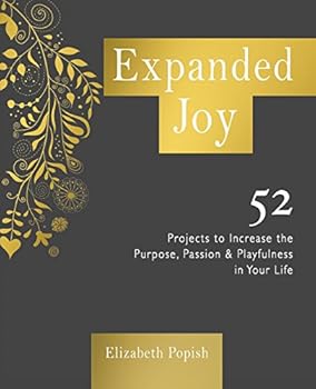 Paperback Expanded Joy: 52 Projects to Increase the Purpose, Passion and Playfulness in Your Life Book