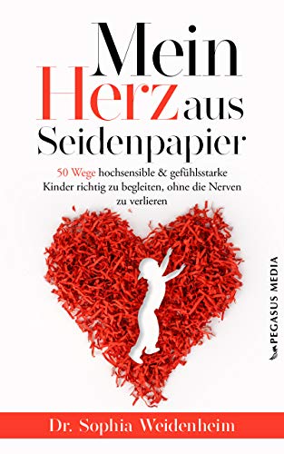 Mein Herz Aus Seidenpapier 50 Wege Hochsensible Und Gefuhlsstarke Kinder Zu Begleiten Ohne Die Nerven Zu Verlieren Ebook Weidenheim Dr Sophia Amazon De Kindle Shop