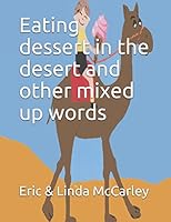 Eating dessert in the desert and other mixed up words 1521895899 Book Cover