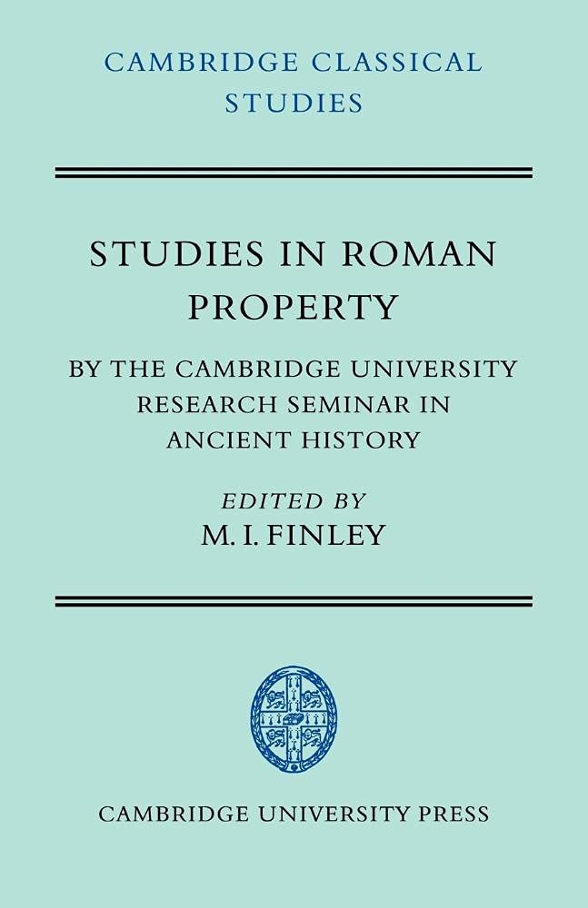 Studies in Roman Property: By the Cambridge University Research Seminar in Ancient History (Cambridge Classical Studies)