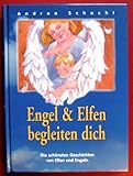 Engel & Elfen begleiten dich. Die schönsten Geschichten von Elfen und Engeln - Andrea Schacht 