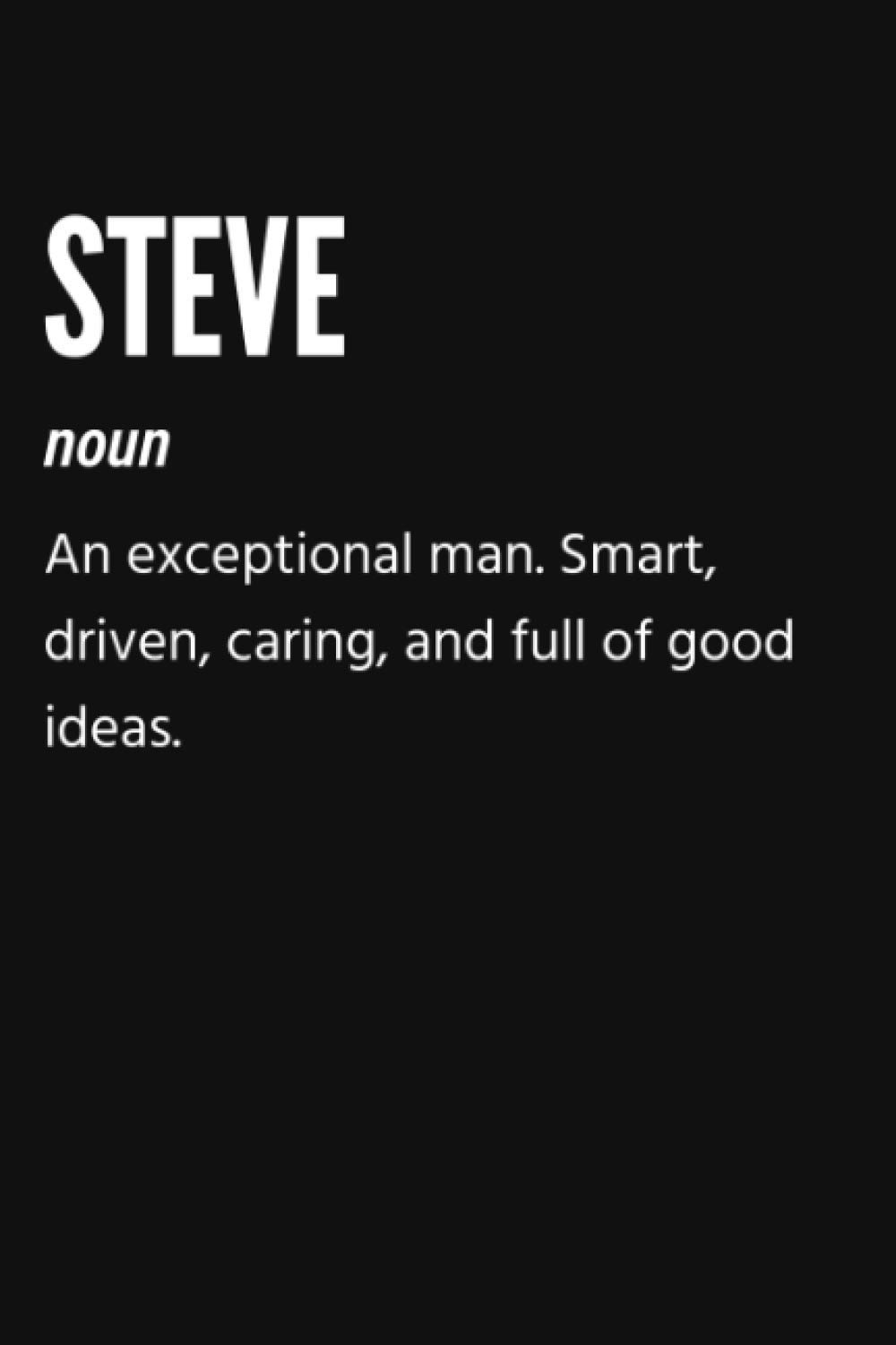 Steve Noun An Exception Man. Smart, Driven, Caring, And Full Of Good Ideas Notebook: Gift for Steve, Lined Journal, 120 Pages, 6 x 9, Matte Finish