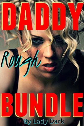 DADDY Rough BUNDLE - Volume One: Dominant Older Men & Punished Younger Girls