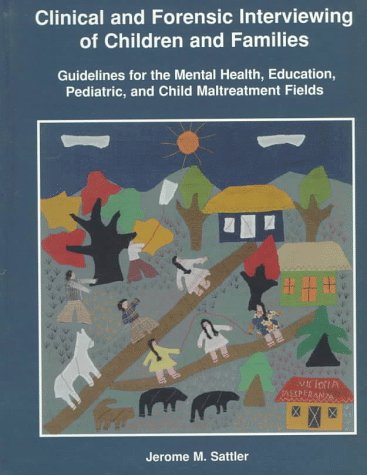 Clinical and Forensic Interviewing of Children and Families: Guidelines for the Mental Health, Education, Pediatric, and