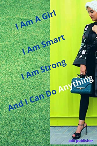 I Am A Girl. I Am Smart. I Am Strong. And I Can Do Anything: notebook for girl and women. Lined Girls Journal. 6"×9". Inspirational Quote Notebook. 120 pages