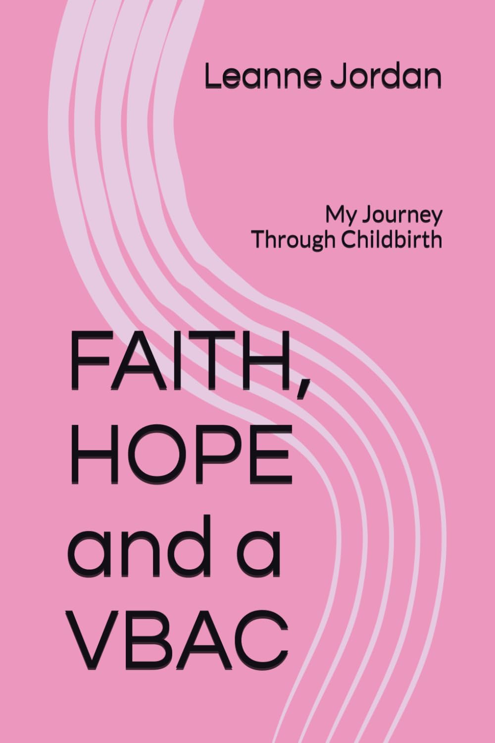 FAITH, HOPE and a VBAC: My Journey Through Childbirth