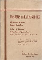 The Jews And Armageddon: All Nations To Gather Against Jerusalem, Why All Nations? Why Against Jerusalem? What Will Be The Final Outcome?: The Relation Of Current News To Coming Events In The Light Of B000JHV97W Book Cover