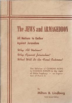 The Jews And Armageddon: All Nations To Gather Against Jerusalem, Why All Nations? Why Against Jerusalem? What Will Be The Final Outcome?: The Relation Of Current News To Coming Events In The Light Of