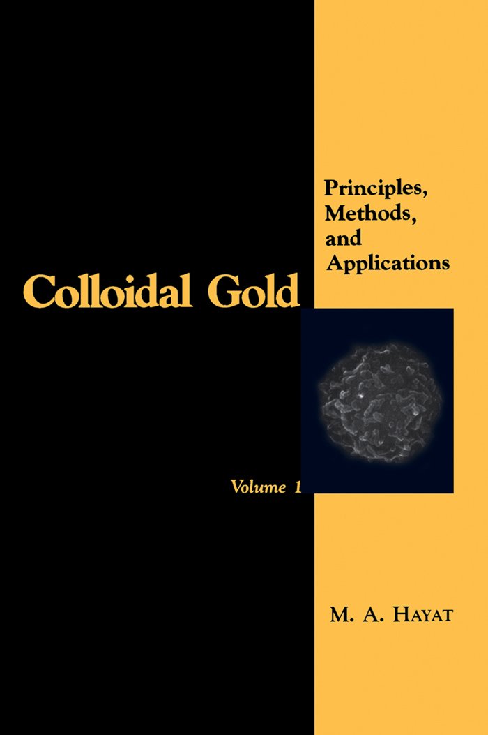 Colloidal Gold Principles, Methods, and Applications (Colloidal Gold, ThreeVolume Set) , Hayat