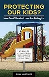 Protecting Our Kids?: How Sex Offender Laws Are Failing Us