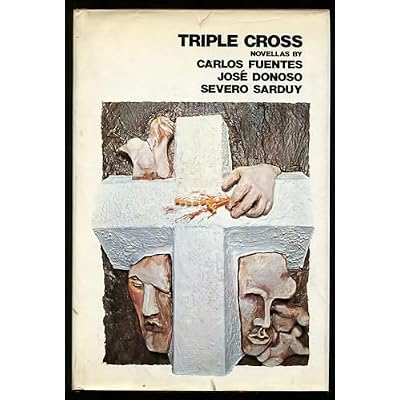 Triple Cross: Novellas By Carlos Fuentes, Jose Donoso, Severo Sarduy