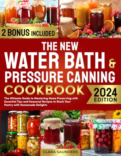 The New Water Bath & Pressure Canning Cookbook: The Ultimate Guide to Mastering Home Preserving with Essential Tips and Seasonal Recipes to Stock Your Pantry with Homemade Delights image 2