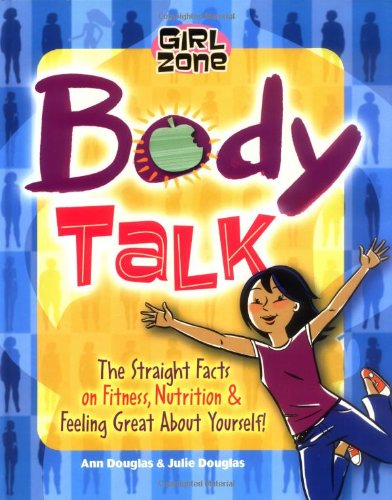 Body Talk: The Straight Facts on Fitness, Nutrition, and Feeling Great About Yourself! (Girl Zone)      Hardcover – January 19, 2006