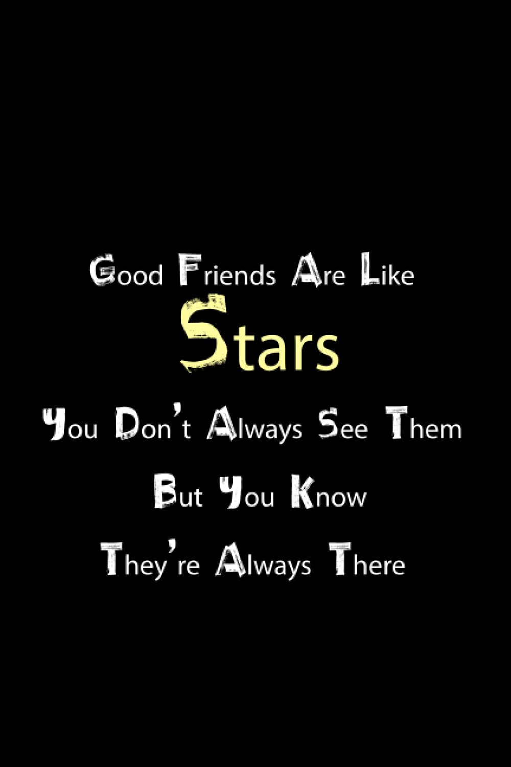 Good Friends Are Like Stars You Don't Always See Them But You Know They're Always There: Good Friends Gifts LINED NOTEBOOK