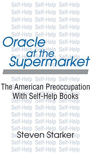 Oracle at the Supermarket: The American Preoccupation with Self-help