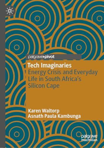 Tech Imaginaries: Energy Crisis and Everyday Life in South Africa’s Silicon Cape