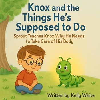 Knox and the Things He's Supposed to Do: Sprout Teaches Knox Why He Needs to Take Care of His Body (Knox & Sprout)