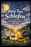 Wenn Tiere schlafen: 39 Abendgeschichten voller Ruhe