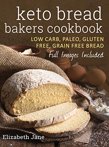 Keto Bread Bakers Cookbook: Low Carb, Paleo & Gluten Free