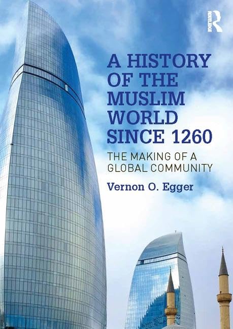 A History of the Muslim World since 1260: The Making of a Global Community      2nd Edition