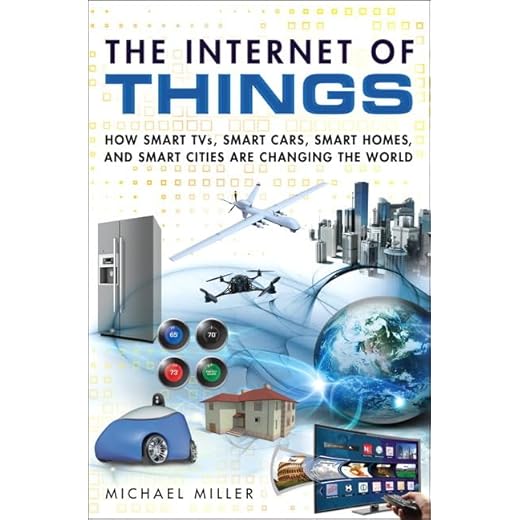 The Internet of Things: How Smart TVs, Smart Cars, Smart Homes, and Smart Cities Are Changing the World