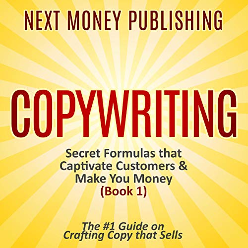Copywriting: Secret Formulas that Captivate Customers &amp;amp; Make You Money by Next Money Publishing episode artwork