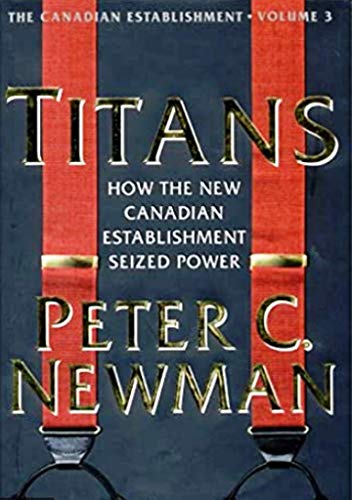 Titans : How the New Canadian Establishment Seized Power