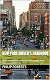 New York Driver’s Handbook: Your Complete Guide to New York Driving Laws, Road Signs, and License Tests (drivers handbook for both truck, commercial, and private drivers:)