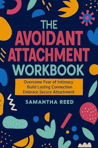 The Avoidant Attachment Workbook: From Fear of Intimacy to Secure Attachment | Practical Steps to Build Closeness, Strengthen Connection and Find Fulfillment in Relationships image 2