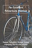 An Excellent Adventure Memoir: Deeply Thoughtful, Brutally Honest, Engaging, And So Well Written: Memoir Writing (English Edition)