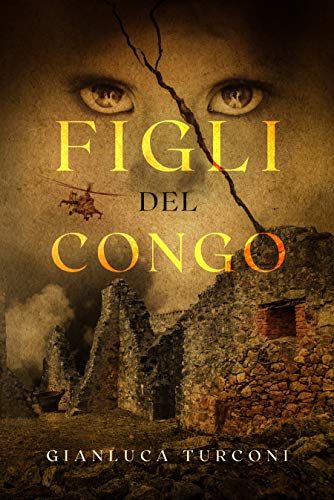 Figli del Congo (Thriller): la lotta per la sopravvivenza in un romanzo coinvolgente (Romanzi thriller e libri True Crime di Gianluca Turcon