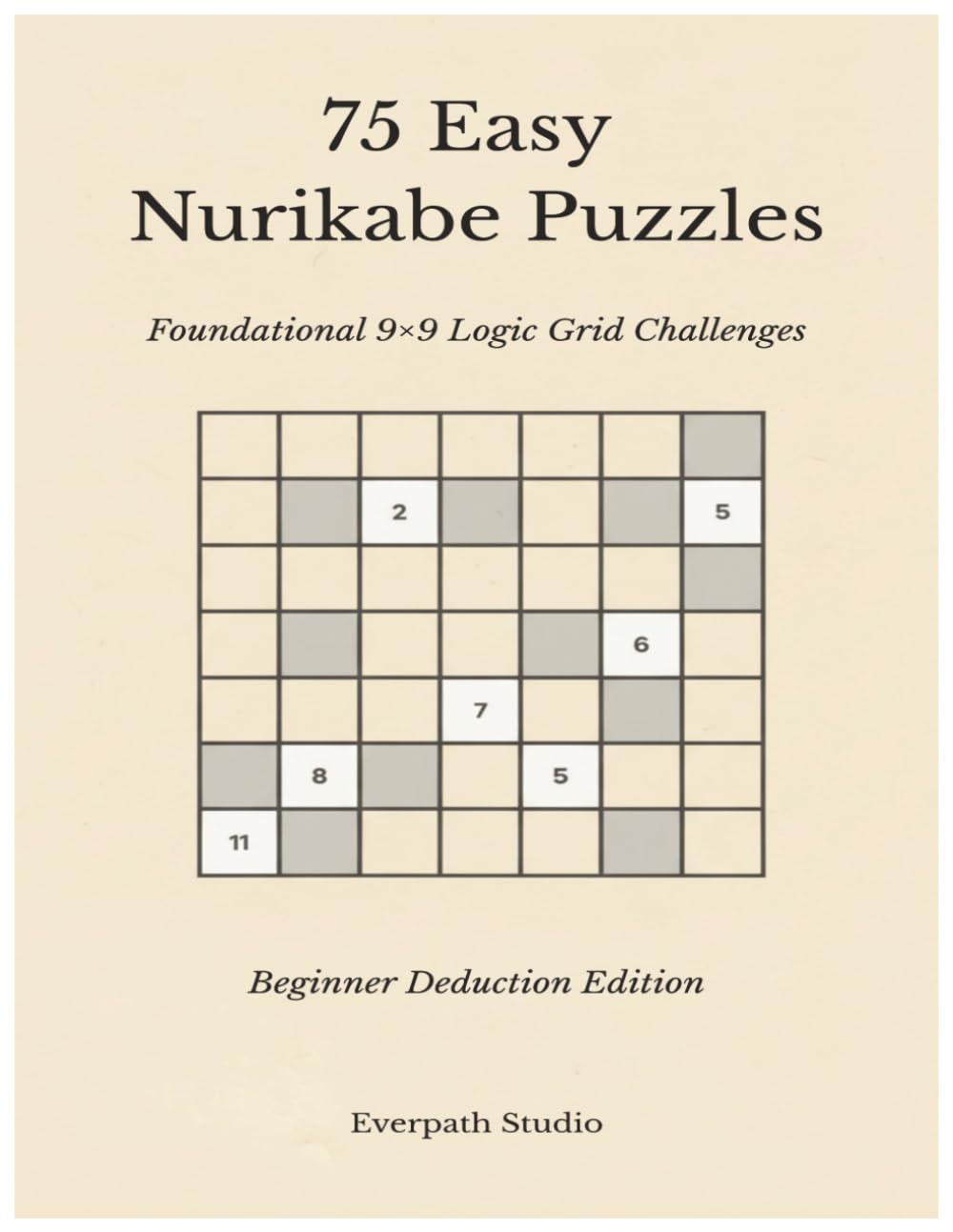 75 Easy Nurikabe Puzzles: Foundational 9×9 Logic Grid Challenges | Beginner Deduction Edition (Everpath Nurikabe Series)