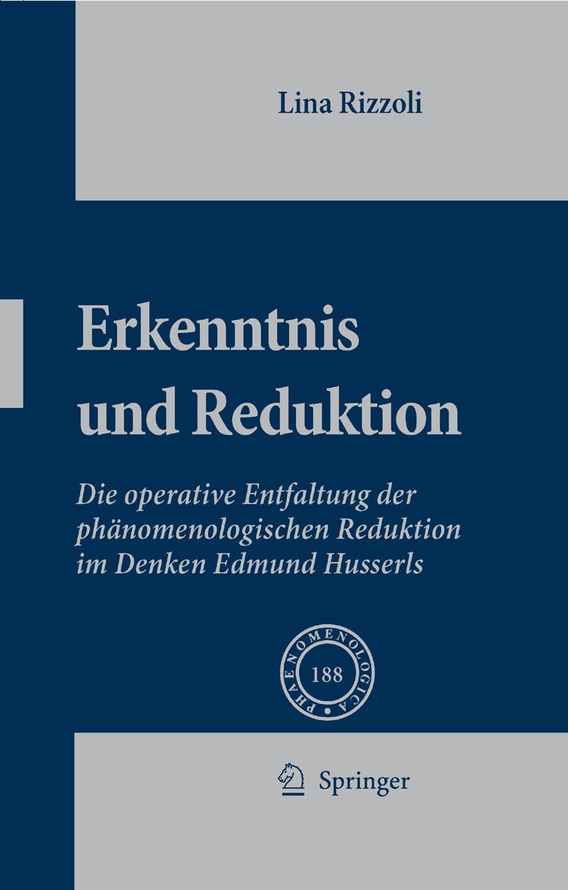 Erkenntnis und Reduktion: Die operative Entfaltung der phänomenologischen Reduktion im Denken Edmund Husserls (Phaenomenologica 188)