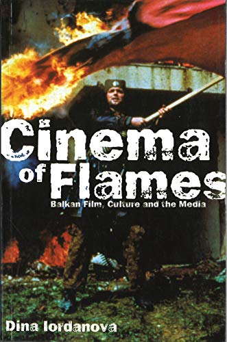 Cinema of Flames: Balkan Film, Culture, and the Media