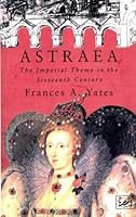 Astraea: The Imperial Theme in the Sixteenth Century 0712698949 Book Cover