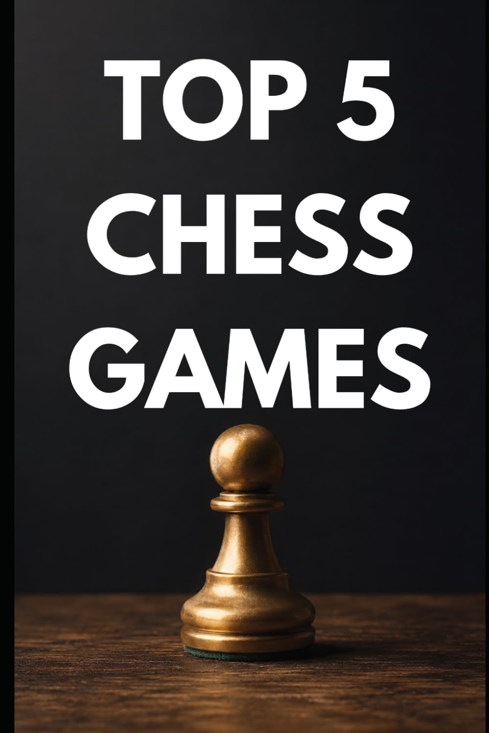 Top 5 Chess Games Explained - Starter Guide: Famous Grandmaster Games Explained Move by Move — Tactics, Sacrifices & Brilliancies for Beginners