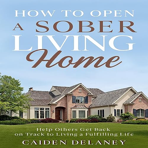 How to Open a Sober Living Home by Caiden Delaney episode artwork