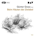 Beim Häuten der Zwiebel: Ungekürzte Autorenlesung (2 mp3-CDs) - Günter Grass