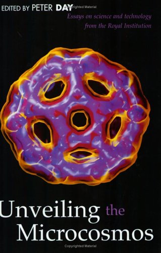 Unveiling the Microcosmos: Essays on Science and Technology: Essays on Science and Technology from the Royal Institution