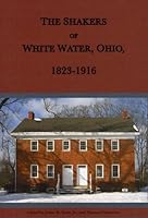The Shakers of White Water, Ohio, 1823-1916 1937370127 Book Cover